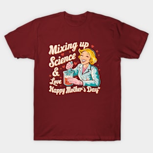 Mixing up science and Love Happy mother's day | Mother's day | Mom lover gifts T-Shirt